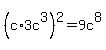 %28c%2A3c%5E3%29%5E2=9c%5E8