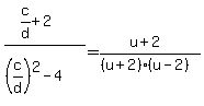 %28c%2Fd%2B2%29%2F%28%28c%2Fd%29%5E2-4%29=%28u%2B2%29%2F%28%28u%2B2%29%28u-2%29%29