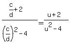 %28c%2Fd%2B2%29%2F%28%28c%2Fd%29%5E2-4%29=%28u%2B2%29%2F%28u%5E2-4%29