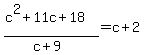 %28c%5E2%2B11c%2B18%29%2F%28c%2B9%29=c%2B2