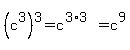 %28c%5E3%29%5E3=c%5E%283%2A3%29=c%5E9