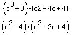 %28c%5E3%2B8%29%2F%28c%5E2-4%29+%2A%28c2-4c%2B4%29%2F%28c%5E2-2c%2B4%29