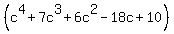 %28c%5E4+%2B+7c%5E3+%2B+6c%5E2+-+18c+%2B+10%29