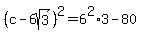 %28c-6sqrt%283%29%29%5E2=6%5E2%2A3-80