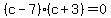%28c-7%29%28c%2B3%29=0