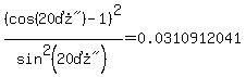%28cos%28%2220%B0%22%29-1%29%5E2%2Fsin%5E2%28%2220%B0%22%29=0.0310912041