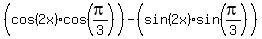 %28cos%282x%29+%2A+cos%28pi%2F3%29%29+-+%28sin%282x%29+%2A+sin%28pi%2F3%29%29