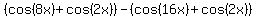 %28cos%288x%29%2Bcos%282x%29%29-%28cos%2816x%29%2Bcos%282x%29%29