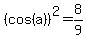 %28cos%28a%29%29%5E2+=+8%2F9