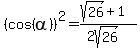 %28cos%28alpha%29%29%5E2+=+%28sqrt%2826%29+%2B+1%29%2F%282sqrt%2826%29%29