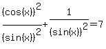%28cos%28x%29%29%5E2%2F%28sin%28x%29%29%5E2%2B1%2F%28sin%28x%29%29%5E2=7