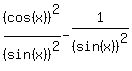 %28cos%28x%29%29%5E2%2F%28sin%28x%29%29%5E2-1%2F%28sin%28x%29%29%5E2