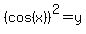 %28cos%28x%29%29%5E2=y