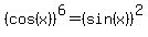 %28cos%28x%29%29%5E6=%28sin%28x%29%29%5E2
