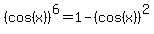 %28cos%28x%29%29%5E6=1-%28cos%28x%29%29%5E2