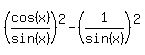 %28cos%28x%29%2Fsin%28x%29%29%5E2-%281%2Fsin%28x%29%29%5E2