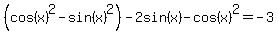 %28cos%28x%29%5E2-sin%28x%29%5E2%29-2sin%28x%29-cos%28x%29%5E2+=+-3