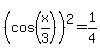%28cos%28x%2F3%29%29%5E2+=+1%2F4