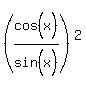 %28cos%5E%22%22%28x%29%2Fsin%5E%22%22%28x%29%29%5E2