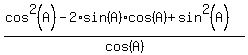 %28cos%5E2%28A%29+-+2%2Asin%28A%29%2Acos%28A%29+%2B+sin%5E2%28A%29%29%2Fcos%28A%29
