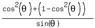 %28cos%5E2%28theta%29+%2B+%281-cos%5E2%28theta%29%29%29%2Fsin%28theta%29