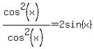 %28cos%5E2%28x%29%29%2Fcos%5E2%28x%29=2sin%28x%29