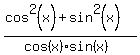 %28cos%5E2%28x%29%2Bsin%5E2%28x%29%29%2F%28cos%28x%29sin%28x%29%29