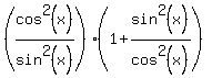 %28cos%5E2%28x%29%2Fsin%5E2%28x%29%29%281%2Bsin%5E2%28x%29%2Fcos%5E2%28x%29%29