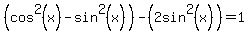 %28cos%5E2%28x%29++-sin%5E2%28x%29+%29++-+%282sin%5E2%28x%29+%29++=1