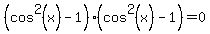 %28cos%5E2%28x%29-1%29%28cos%5E2%28x%29-1%29=0