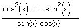 %28cos%5E2%28x%29-1-sin%5E2%28x%29%29%2F%28sin%28x%29cos%28x%29%29