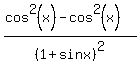%28cos%5E2%28x%29-cos%5E2%28x%29%29%2F%281%2Bsinx%29%5E2