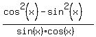 %28cos%5E2%28x%29-sin%5E2%28x%29%29%2F%28sin%28x%29cos%28x%29%29