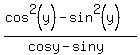 %28cos%5E2%28y%29-sin%5E2%28y%29%29%2F%28cosy-siny%29