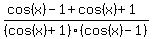 %28cos+%28x%29+-+1+%2B+cos+%28x%29+%2B+1%29%2F%28cos+%28x%29+%2B+1%29%28cos+%28x%29+-+1%29