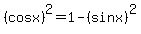 %28cos+x%29%5E2+=+1+-+%28sin+x%29%5E2