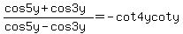 %28cos5y%2Bcos3y%29%2F%28cos5y-cos3y%29=-cot4ycoty