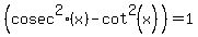 %28cosec%5E2%28x%29+-+cot%5E2%28x%29%29+=+1