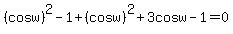 %28cosw%29%5E2-1%2B%28cosw%29%5E2%2B3cosw-1=0