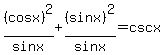 %28cosx%29%5E2%2Fsinx+%2B+%28sinx%29%5E2%2Fsinx=+cscx