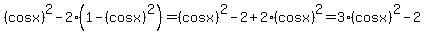 %28cosx%29%5E2-2%281-%28cosx%29%5E2%29=%28cosx%29%5E2-2%2B2%28cosx%29%5E2=3%28cosx%29%5E2-2