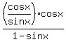 %28cosx%2Fsinx%29%2Acosx%2F%281-sinx%29