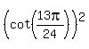 %28cot%2813pi%2F24%29%29%5E2