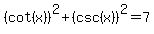 %28cot%28x%29%29%5E2%2B%28csc%28x%29%29%5E2=7