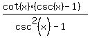 %28cot%28x%29%2A%28csc%28x%29-1%29%29%2F%28csc%5E2%28x%29-1%29
