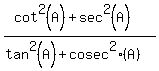 %28cot%5E2%28A%29%2Bsec%5E2%28A%29%29%2F%28tan%5E2%28A%29%2Bcosec%5E2%28A%29%29