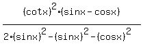 %28cotx%29%5E2%28sinx-cosx%29%2F%282%28sinx%29%5E2-%28sinx%29%5E2-%28cosx%29%5E2%29