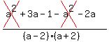 %28cross%28a%5E2+%29%2B+3+a+-+1-cross%28+a%5E2%29-2a%29%2F%28%28a-2%29%28a%2B2%29%29+