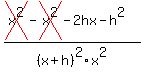 %28cross%28x%5E2%29-cross%28x%5E2%29-2hx-h%5E2%29%2F%28x+%2B+h%29%5E2x%5E2