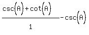 %28csc%5E%22%22%28A%29+%2B+cot%5E%22%22%28A%29%29%2F1%5E%22%22+-+csc%5E%22%22%28A%29+